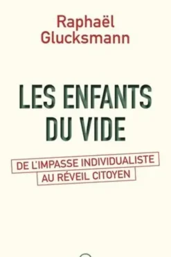 Les enfants du vide. De l'impasse individualiste au réveil citoyen, Raphaël Glucksmann