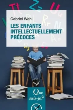 Les enfants intellectuellement précoces. 3e édition, Gabriel Wahl