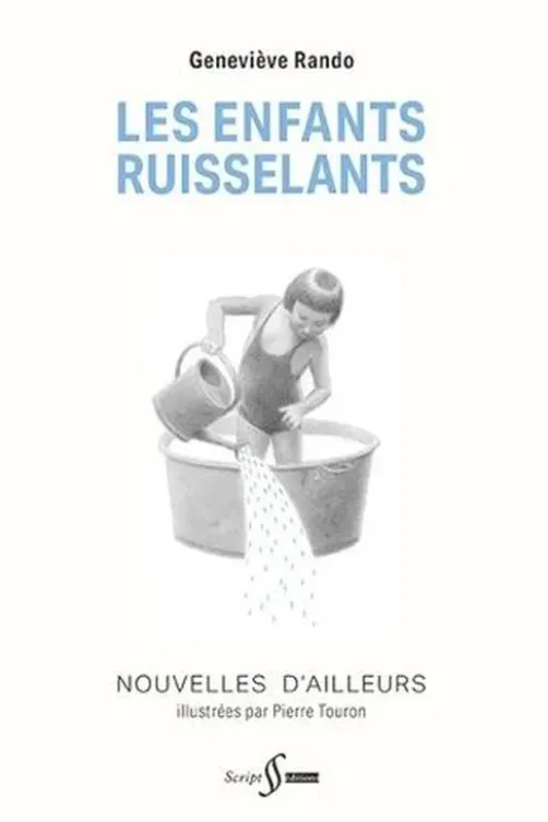 Les Enfants ruisselants. Nouvelles d'ailleurs, Geneviève Rando