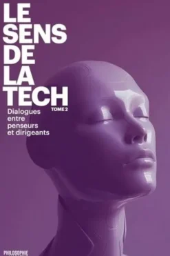 Le sens de la Tech. Tome 2. Dialogues entre penseurs et dirigeants, Anne-Sophie Moreau