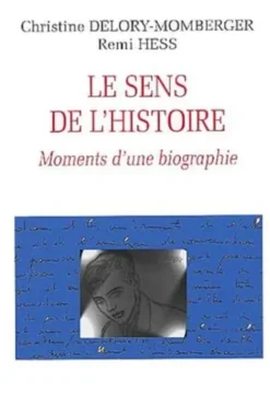 Le sens de l'histoire. Moments d'une biographie, Christine Delory-Momberger