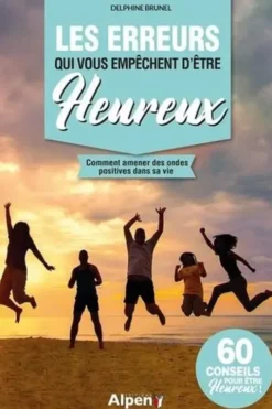 Les erreurs qui vous empêchent d'être Heureux. Comment amener des ondes positives dans sa vie, Delphine Brunel