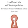 Les Etats-Unis et l'Amérique latine. De Franklin D. Roosevelt à Barack Obama, 1933-2017, Isabelle Vagnoux
