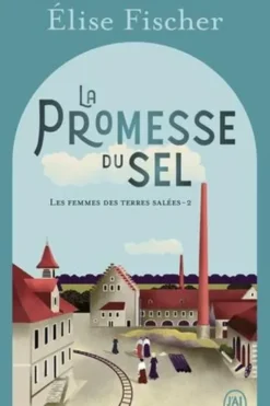 Les femmes des terres salées Tome 2 : La promesse du sel, Elise Fischer