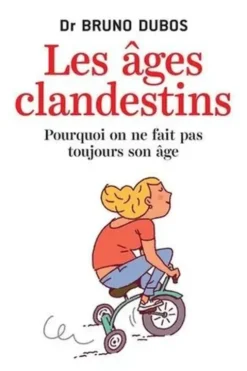 Les âges clandestins. Pourquoi on ne fait pas toujours son âge, Bruno Dubos