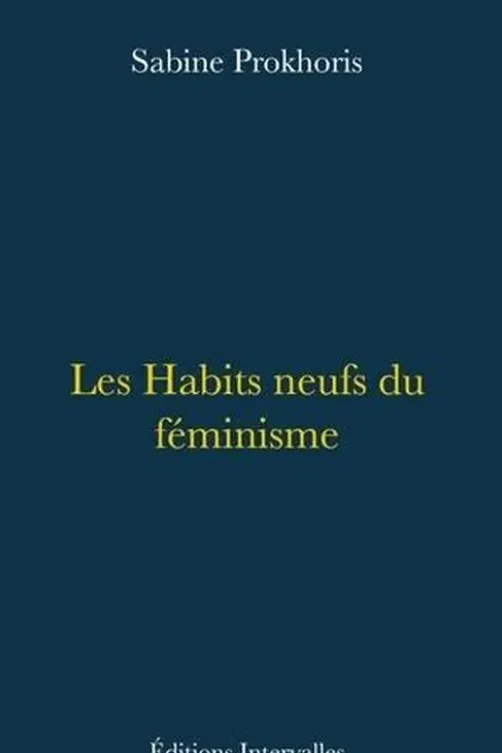 Les habits neufs du féminisme. Edition, Sabine Prokhoris