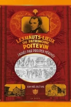 Les hauts-lieux du patrimoine poitevin sauvés par Prosper Mérimée, Jean-Noël Delétang
