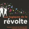 Les logiques de la révolte. Bavures et émeutes de Vaulx-en-Velin à Nanterre, 40 ans d'histoire, Alessio Motta