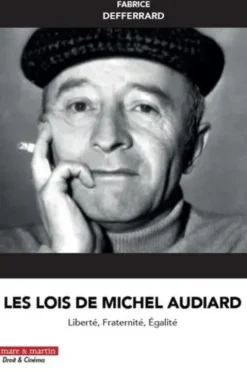 Les lois de Michel Audiard. Liberté, fraternité, égalité, Fabrice Defferrard