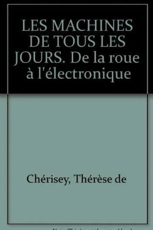 LES MACHINES DE TOUS LES JOURS. De la roueà l'électronique, Yves de Bouard
