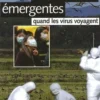 Les maladies émergentes. Quand les virus voyagent, Anne Debroise