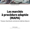 Les marchés à procédure adaptée (MAPA). Travaux, fournitures, services et maîtrise d'oeuvre, 5e édition, Patrice Cossalter