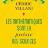 Les mathématiques sont la poésie des sciences. Suivi de L'invention mathématique, Cédric Villani