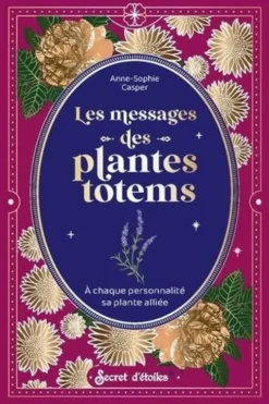 Les messages des plantes totems. A chaque personnalité sa plante alliée, Anne-Sophie Casper