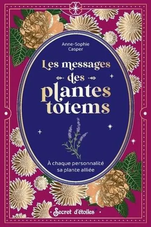 Les messages des plantes totems. A chaque personnalité sa plante alliée, Anne-Sophie Casper