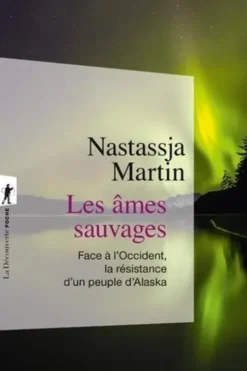 Les âmes sauvages. Face à l'Occident, la résistance d'un peuple d'Alaska, Nastassja Martin