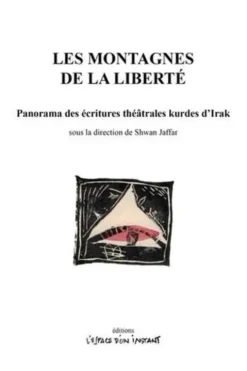 Les montagnes de la liberté. Panorama des écritures théâtrales kurdes d'Irak, Shwan Jaffar