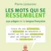 Les mots qui se ressemblent. 250 pièges de la langue française, Edition revue et augmentée, Pierre Jaskarzec