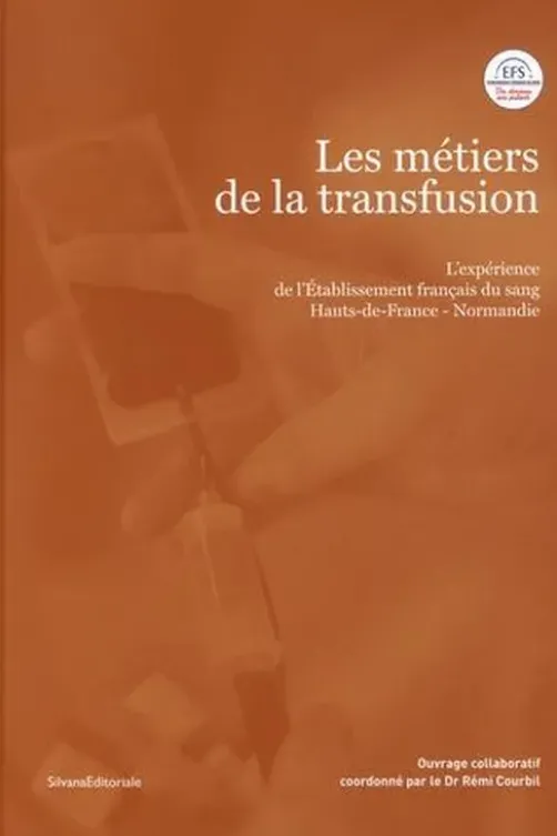 Les métiers de la transfusion. L'expérience de l'Etablissement français du sang. Hauts-de-France Normandie, Rémi Courbil