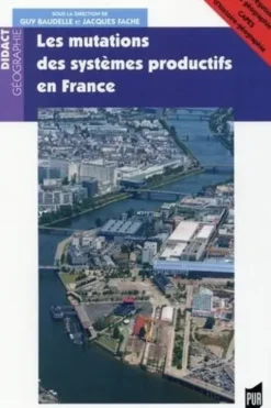 Les mutations des systèmes productifs en France, Guy Baudelle