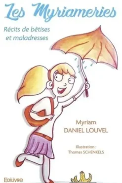 Les Myriameries. Récits de bêtises et maladresses, Myriam Daniel Louvel