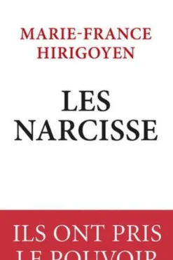 Les Narcisse. Ils ont pris le pouvoir, Marie-France Hirigoyen