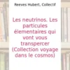 Les neutrinos Les particules élémentaires qui vont vous transpercer -