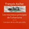 Les nouveaux principes de l'urbanisme suivi de Lexique de la ville plurielle, François Ascher