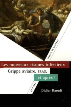 Les nouveaux risques infectieux : SRAS, grippe aviaire, et après ?, Didier Raoult