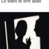 Le soleil se lève aussi, Ernest Hemingway