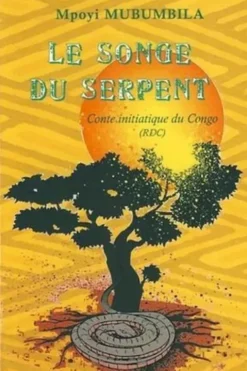 Le songe du serpent. Conte initiatique du Congo (RDC), Mpoyi Mubumbila