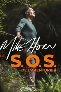 Le S.O.S. de l'aventurier, Mike Horn