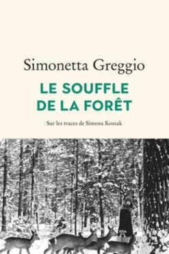 Le Souffle de la forêt. Sur les traces de Simona Kossak, Simonetta Greggio