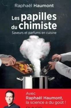 Les papilles du chimiste. Saveurs et parfums en cuisine, Raphaël Haumont