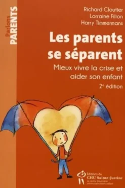 Les parents se séparent. Mieux vivre la crise et aider son enfant, 2e édition, Richard Cloutier