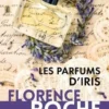 Les parfums d'Iris [EDITION EN GROS CARACTERES, Florence Roche
