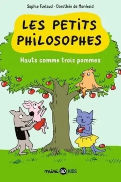 Les petits philosophes Tome 4 : Hauts comme trois pommes, Sophie Furlaud