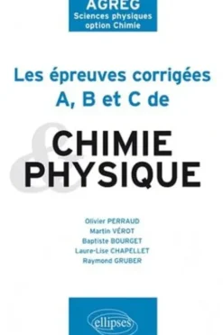 Les épreuves corrigées A, B et C de Physique et Chimie de 2009 à 2011. AGREG Sciences physiques option Chimie, Olivier Perraud