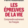Les épreuves de la vie. Comprendre autrement les Français, Pierre Rosanvallon