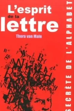 L'esprit de la lettre. La vie secrète de l'alphabet, Thora Van Male