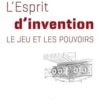 L'Esprit d'invention. Le jeu et les pouvoirs, Elisabeth Dufourcq