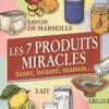 Les 7 produits miracles. Santé, beauté, maison..., Elodie Baunard
