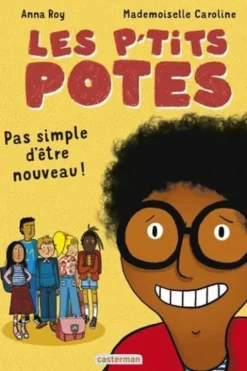 Les p'tits potes : Pas simple d'être nouveau !, Anna Roy
