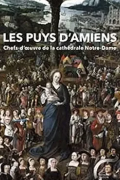 Les Puys d'Amiens. Chefs-d'oeuvre de la cathédrale Notre-Dame, Edition, Aurélien André