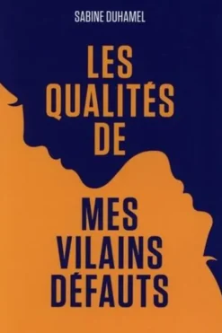 Les qualités de mes vilains défauts. Faites une force de vos faiblesses, Sabine Duhamel