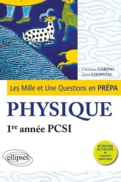Les 1001 questions de la physique en prépa 1re année PCSI. 4e édition actualisée, Christian Garing