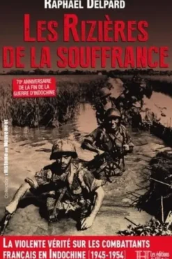 Les Rizières de la souffrance. Combattants Français en Indochine (1945-1954), Raphaël Delpard