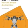 Les robots parmi nous. Pour une éthique des machines, Johan Rochel