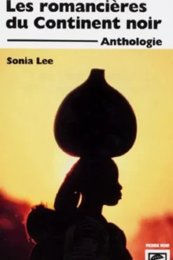 LES ROMANCIERES DU CONTINENT NOIR. Anthologie, Sonia Lee