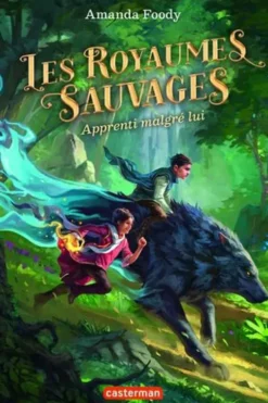 Les Royaumes Sauvages Tome 1 : Apprenti malgré lui, Amanda Foody